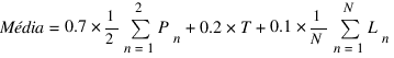 {Média=} {0.7*{1/2}sum{n=1}{2}{P_n}}+0.2*T+0.1*{1/N}sum{n=1}{N}{L_n}
