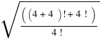 sqrt{((4+4)!+4!)/{4!}}